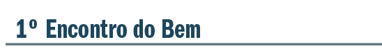 1&ordm; Encontro do Bem: por um desenvolvimento humano integral